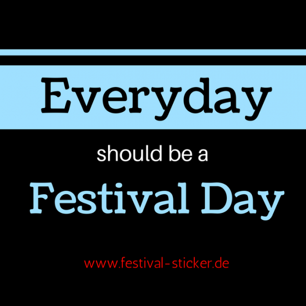 Sticker: Everyday should be a Festival Day