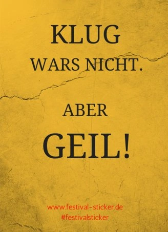 Sticker: Klug wars nicht, ABER GEIL