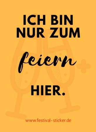 Sticker: Ich bin nur zum feiern hier