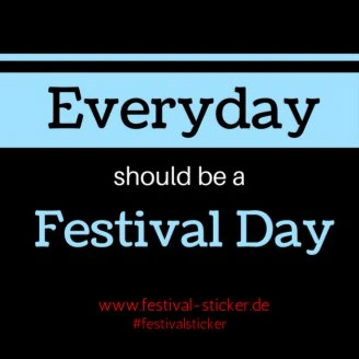 Sticker: Everyday should be a Festival Day