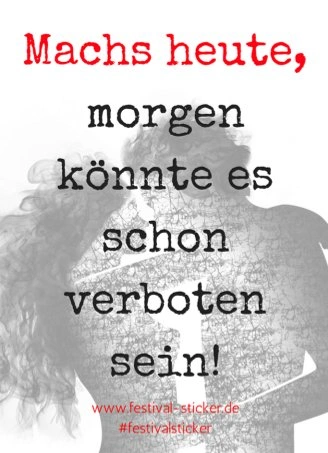Sticker: Machs heute, morgen könnte es schon verboten sein!