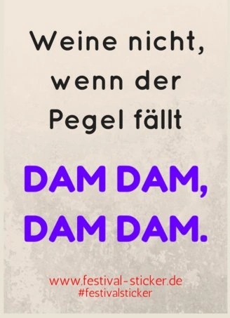 Sticker: Weine nicht, wenn der Pegel fällt DAM DAM, DAM DAM