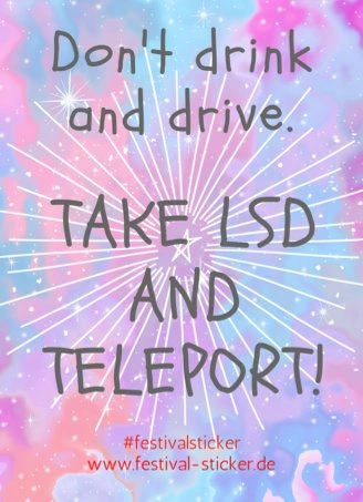 Sticker: Don't drink and drive! Take LSD and Teleport!
