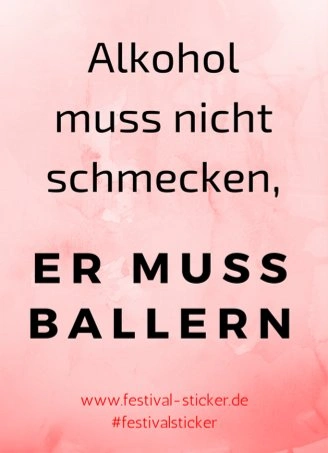 Sticker: Alkohol muss nicht schmecken, er muss ballern
